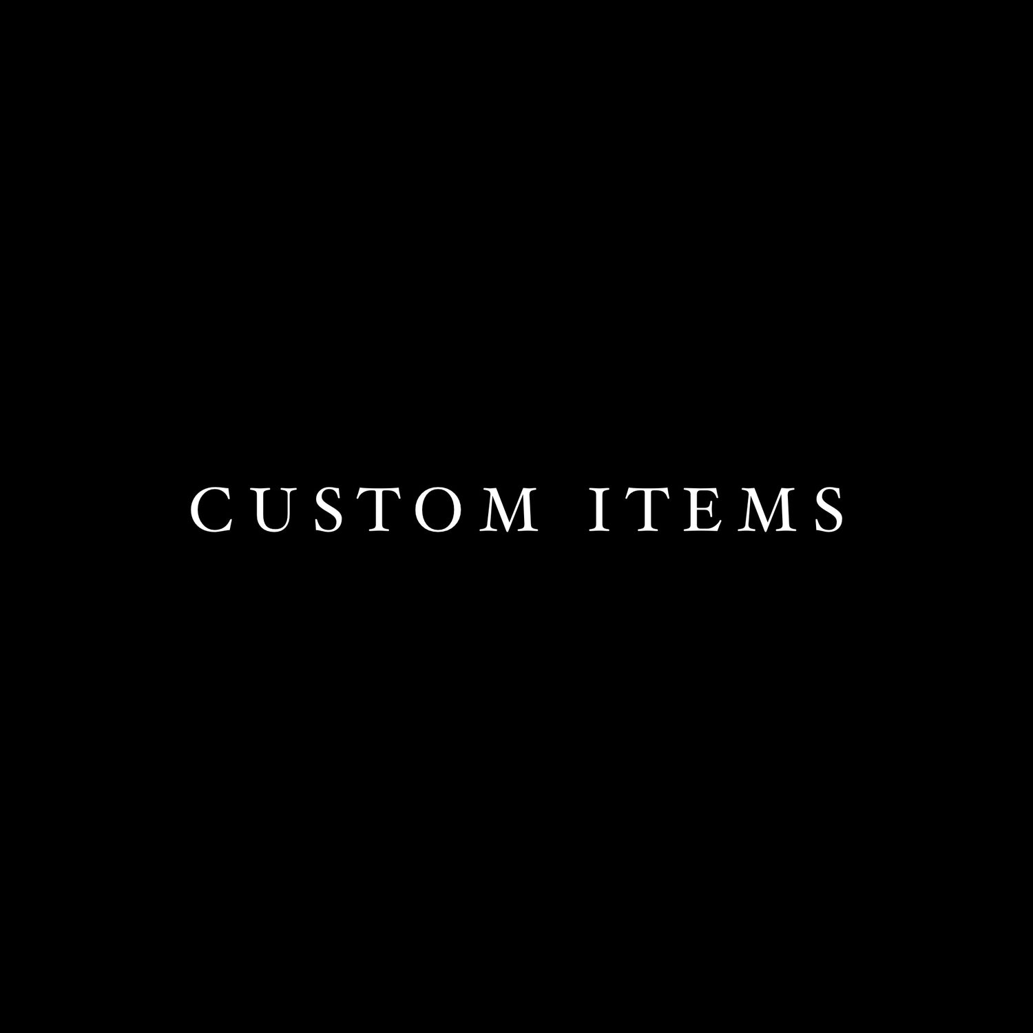 CUSTOM ITEMS