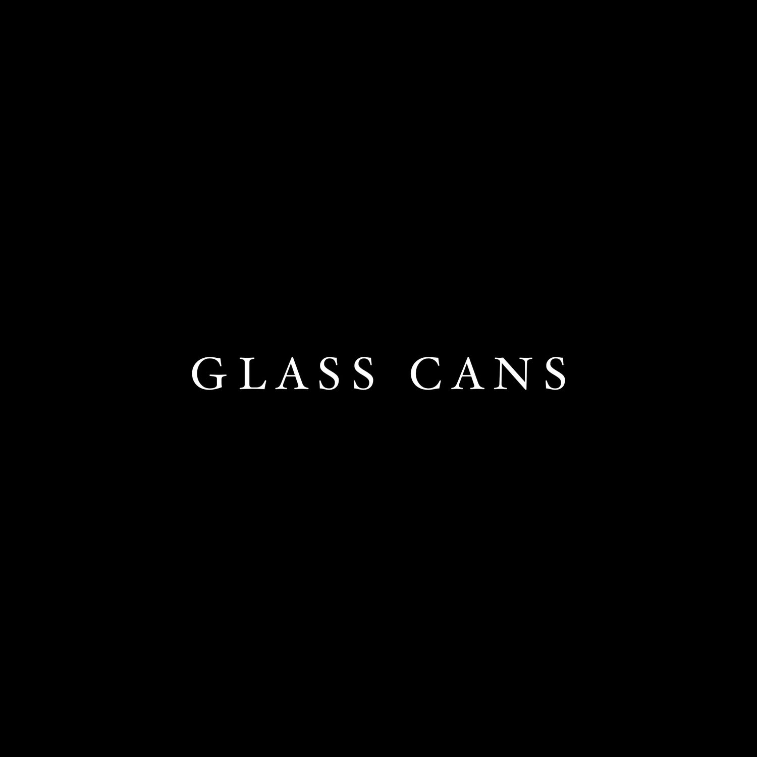 GLASS CANS